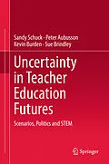 E-Book (pdf) Uncertainty in Teacher Education Futures von Sandy Schuck, Peter Aubusson, Kevin Burden