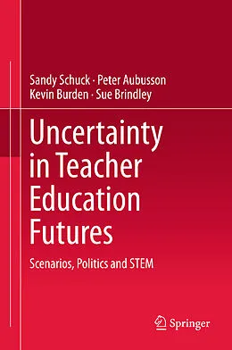 E-Book (pdf) Uncertainty in Teacher Education Futures von Sandy Schuck, Peter Aubusson, Kevin Burden