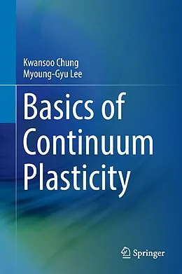 E-Book (pdf) Basics of Continuum Plasticity von Kwansoo Chung, Myoung-Gyu Lee