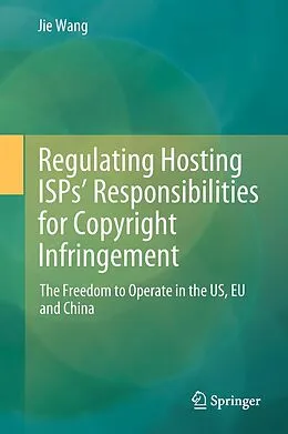E-Book (pdf) Regulating Hosting ISPs' Responsibilities for Copyright Infringement von Jie Wang