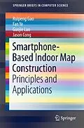 E-Book (pdf) Smartphone-Based Indoor Map Construction von Ruipeng Gao, Fan Ye, Guojie Luo