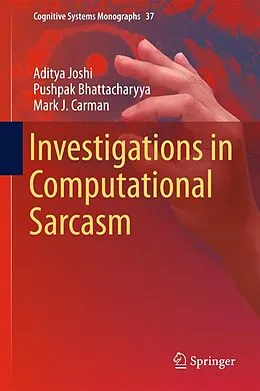 E-Book (pdf) Investigations in Computational Sarcasm von Aditya Joshi, Pushpak Bhattacharyya, Mark J. Carman