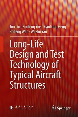 E-Book (pdf) Long-Life Design and Test Technology of Typical Aircraft Structures von Jun Liu, Zhufeng Yue, Xiaoliang Geng