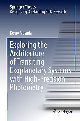 E-Book (pdf) Exploring the Architecture of Transiting Exoplanetary Systems with High-Precision Photometry von Kento Masuda