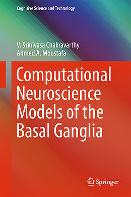 Livre Relié Computational Neuroscience Models of the Basal Ganglia de Ahmed A. Moustafa, V. Srinivasa Chakravarthy