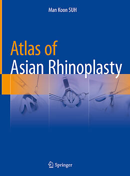 Fester Einband Atlas of Asian Rhinoplasty von Man Koon Suh