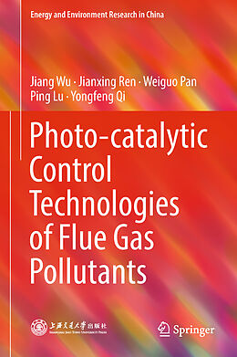 Fester Einband Photo-catalytic Control Technologies of Flue Gas Pollutants von Jiang Wu, Jianxing Ren, Yongfeng Qi