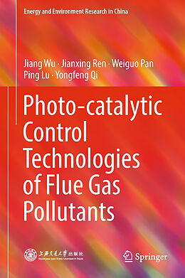 E-Book (pdf) Photo-catalytic Control Technologies of Flue Gas Pollutants von Jiang Wu, Jianxing Ren, Weiguo Pan