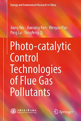 E-Book (pdf) Photo-catalytic Control Technologies of Flue Gas Pollutants von Jiang Wu, Jianxing Ren, Weiguo Pan