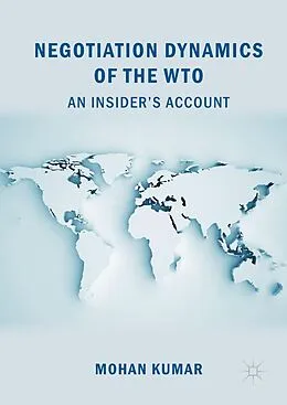 E-Book (pdf) Negotiation Dynamics of the WTO von Mohan Kumar