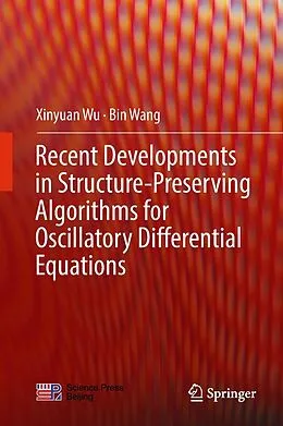 E-Book (pdf) Recent Developments in Structure-Preserving Algorithms for Oscillatory Differential Equations von Xinyuan Wu, Bin Wang