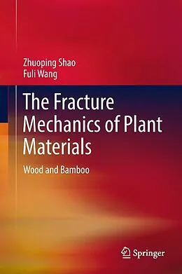 E-Book (pdf) The Fracture Mechanics of Plant Materials von Zhuoping Shao, Fuli Wang