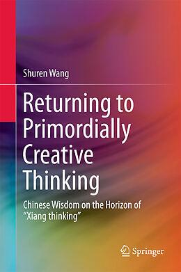 Livre Relié Returning to Primordially Creative Thinking de Shuren Wang