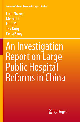 Couverture cartonnée An Investigation Report on Large Public Hospital Reforms in China de Lulu Zhang, Meina Li, Peng Kang