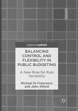 Couverture cartonnée Balancing Control and Flexibility in Public Budgeting de Michael Di Francesco, John Alford