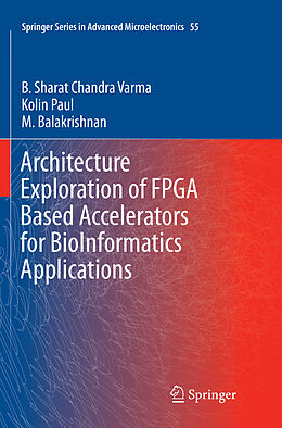 Kartonierter Einband Architecture Exploration of FPGA Based Accelerators for BioInformatics Applications von B. Sharat Chandra Varma, M. Balakrishnan, Kolin Paul
