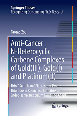 Couverture cartonnée Anti-Cancer N-Heterocyclic Carbene Complexes of Gold(III), Gold(I) and Platinum(II) de Taotao Zou