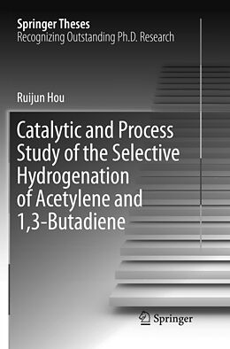 Kartonierter Einband Catalytic and Process Study of the Selective Hydrogenation of Acetylene and 1,3-Butadiene von Ruijun Hou