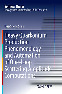 Couverture cartonnée Heavy Quarkonium Production Phenomenology and Automation of One-Loop Scattering Amplitude Computations de Hua-Sheng Shao