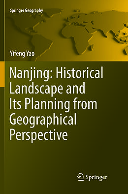 Couverture cartonnée Nanjing: Historical Landscape and Its Planning from Geographical Perspective de Yifeng Yao
