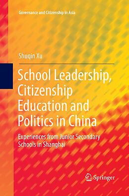 Couverture cartonnée School Leadership, Citizenship Education and Politics in China de Shuqin Xu