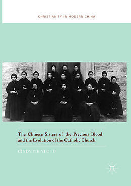 Kartonierter Einband The Chinese Sisters of the Precious Blood and the Evolution of the Catholic Church von Cindy Yik-Yi Chu