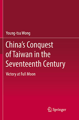 Couverture cartonnée China s Conquest of Taiwan in the Seventeenth Century de Young-Tsu Wong