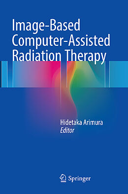 Couverture cartonnée Image-Based Computer-Assisted Radiation Therapy de 