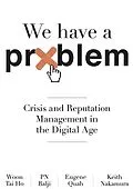 E-Book (epub) We Have A Problem: Crisis and Reputation Management in the Digital Age von Woon Tai Ho, Pn Balji, Keith Nakamura