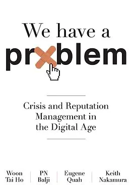E-Book (epub) We Have A Problem: Crisis and Reputation Management in the Digital Age von Woon Tai Ho, Pn Balji, Keith Nakamura