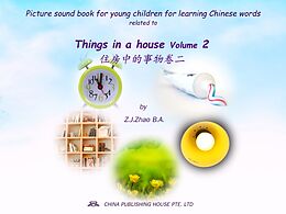 E-Book (epub) Picture sound book for young children for learning Chinese words related to Things in a house Volume 2 von Zhao Z. J.