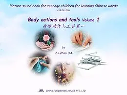 E-Book (epub) Picture sound book for teenage children for learning Chinese words related to Body actions and tools Volume 1 von Zhao Z. J.