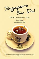 E-Book (epub) Singapore Siu Dai: The SG Conversation In A Cup von Felix Cheong