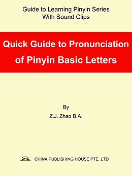 eBook (epub) Quick Guide to Pronunciation of Pinyin Basic Letters de Zhao Z.J.