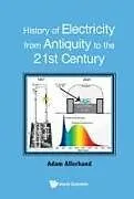 Fester Einband History Of Electricity From Antiquity To The 21st Century von Adam Allerhand