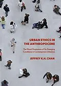 E-Book (pdf) Urban Ethics in the Anthropocene von Jeffrey K. H. Chan