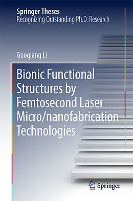 Livre Relié Bionic Functional Structures by Femtosecond Laser Micro/nanofabrication Technologies de Guoqiang Li