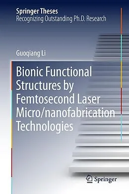 E-Book (pdf) Bionic Functional Structures by Femtosecond Laser Micro/nanofabrication Technologies von Guoqiang Li