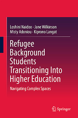 Livre Relié Refugee Background Students Transitioning Into Higher Education de Loshini Naidoo, Kiprono Langat, Misty Adoniou