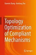 E-Book (pdf) Topology Optimization of Compliant Mechanisms von Xianmin Zhang, Benliang Zhu