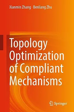 E-Book (pdf) Topology Optimization of Compliant Mechanisms von Xianmin Zhang, Benliang Zhu