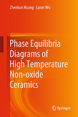 Livre Relié Phase Equilibria Diagrams of High Temperature Non-oxide Ceramics de Laner Wu, Zhenkun Huang