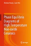 E-Book (pdf) Phase Equilibria Diagrams of High Temperature Non-oxide Ceramics von Zhenkun Huang, Laner Wu