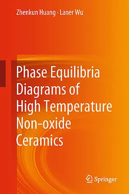 E-Book (pdf) Phase Equilibria Diagrams of High Temperature Non-oxide Ceramics von Zhenkun Huang, Laner Wu