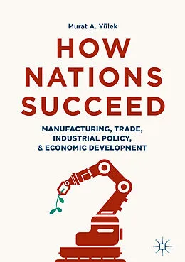 E-Book (pdf) How Nations Succeed: Manufacturing, Trade, Industrial Policy, and Economic Development von Murat A. Yülek