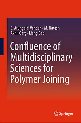 E-Book (pdf) Confluence of Multidisciplinary Sciences for Polymer Joining von S. Arungalai Vendan, M. Natesh, Akhil Garg