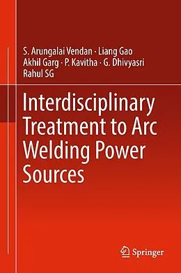 E-Book (pdf) Interdisciplinary Treatment to Arc Welding Power Sources von S. Arungalai Vendan, Liang Gao, Akhil Garg