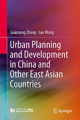 E-Book (pdf) Urban Planning and Development in China and Other East Asian Countries von Guanzeng Zhang, Lan Wang