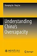 E-Book (pdf) Understanding China's Overcapacity von Dianqing Xu, Ying Liu