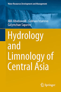 Livre Relié Hydrology and Limnology of Central Asia de Jilili Abuduwaili, Galymzhan Saparov, Gulnura Issanova